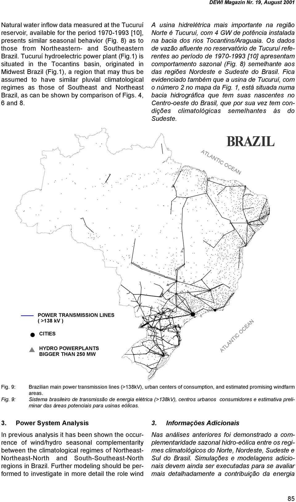 1), a region that may thus be assumed to have similar pluvial climatological regimes as those of Southeast and Northeast Brazil, as can be shown by comparison of Figs. 4, 6 and 8.