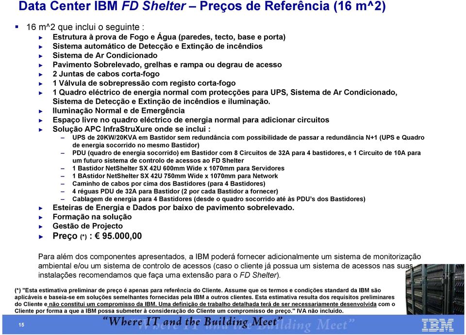 energia normal com protecções para UPS, Sistema de Ar Condicionado, Sistema de Detecção e Extinção de incêndios e iluminação.