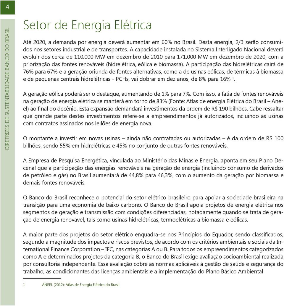 000 MW em dezembro de 2020, com a priorização das fontes renováveis (hidrelétrica, eólica e biomassa).