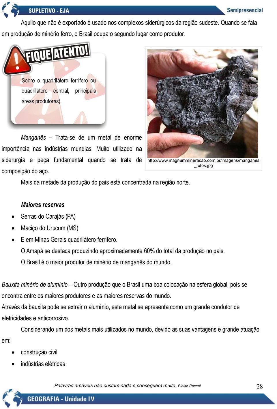 Muito utilizado na siderurgia e peça fundamental quando se trata de composição do aço. Mais da metade da produção do país está concentrada na região norte. http://www.magnummineracao.com.br/imagens/manganes _fotos.