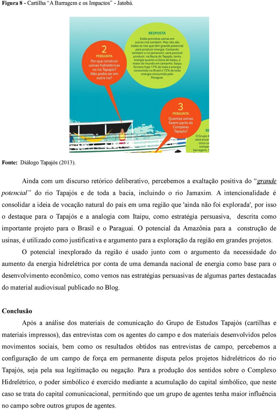 A intencionalidade é consolidar a ideia de vocação natural do país em uma região que 'ainda não foi explorada', por isso o destaque para o Tapajós e a analogia com Itaipu, como estratégia persuasiva,