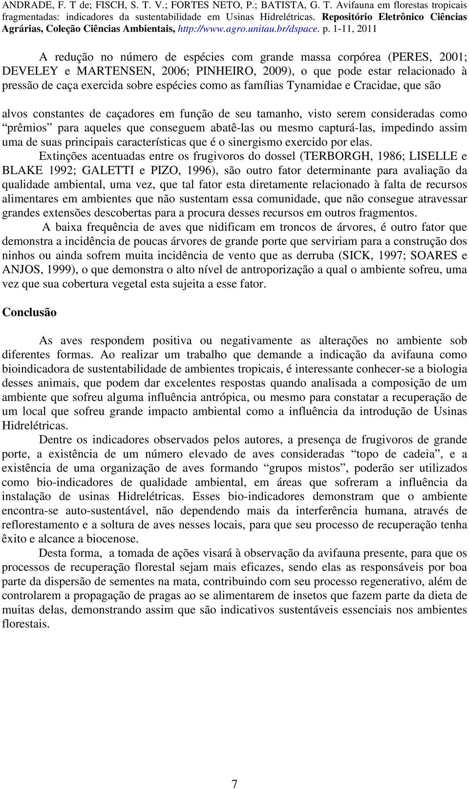 impedindo assim uma de suas principais características que é o sinergismo exercido por elas.