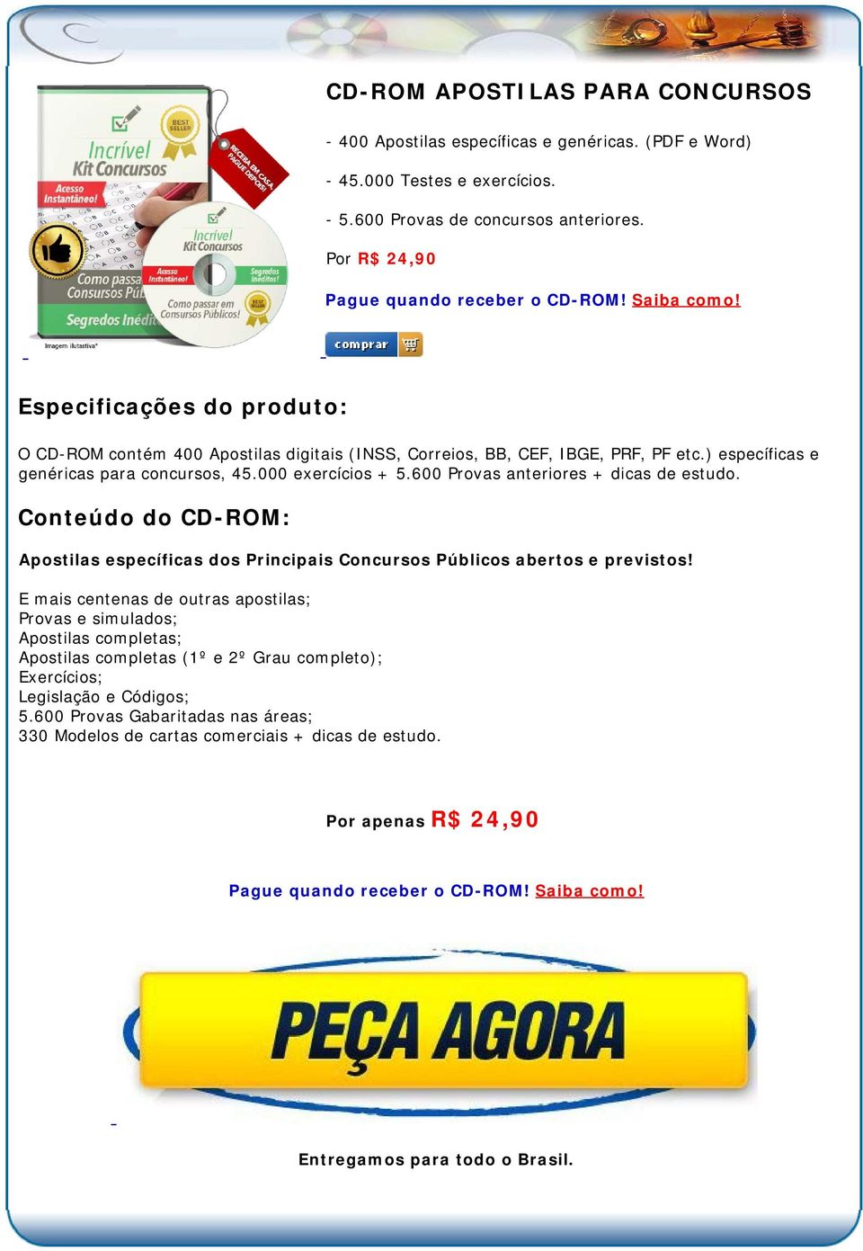 600 Provas anteriores + dicas de estudo. Conteúdo do CD-ROM: Apostilas específicas dos Principais Concursos Públicos abertos e previstos!