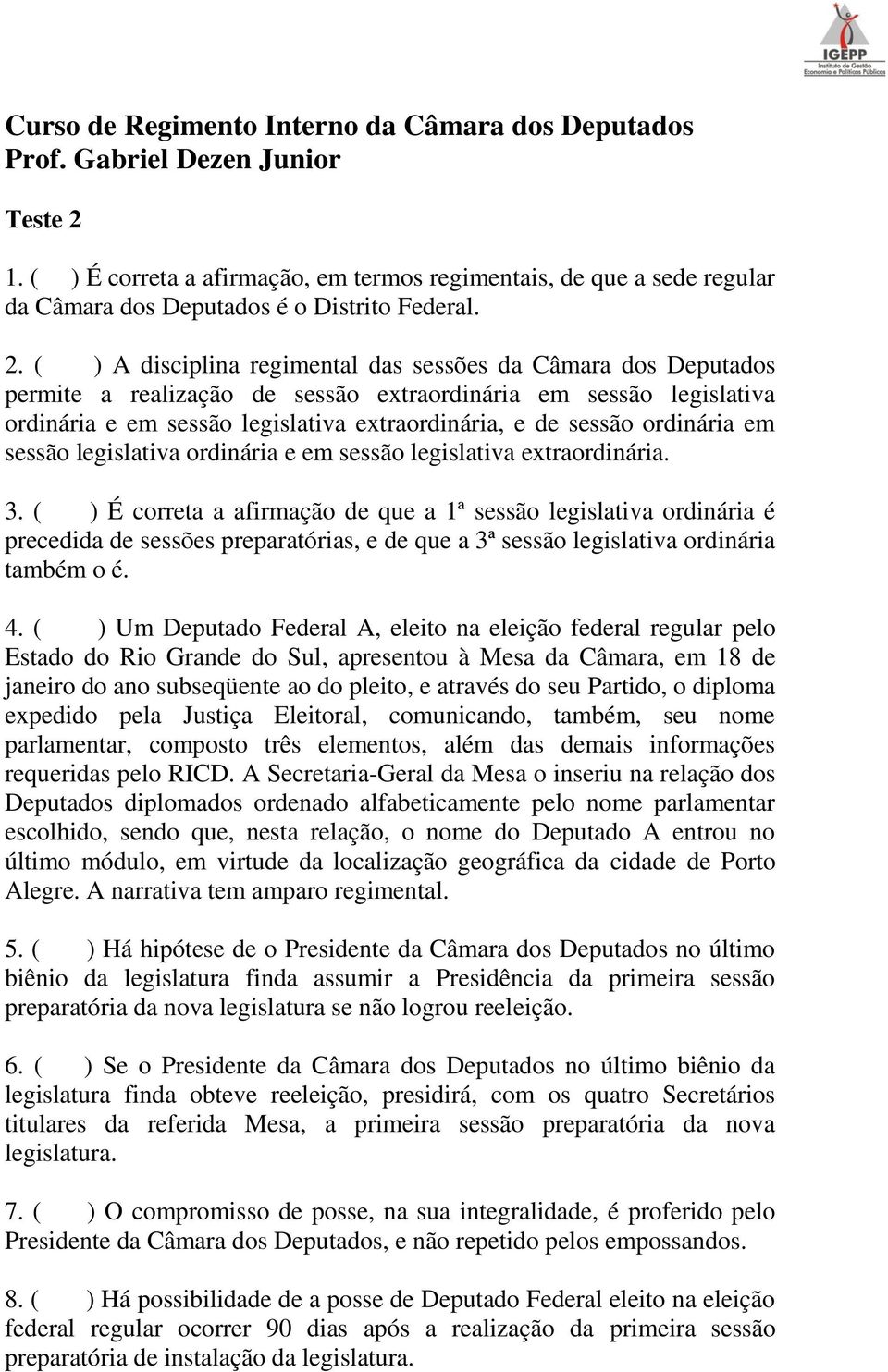 ( ) A disciplina regimental das sessões da Câmara dos Deputados permite a realização de sessão extraordinária em sessão legislativa ordinária e em sessão legislativa extraordinária, e de sessão