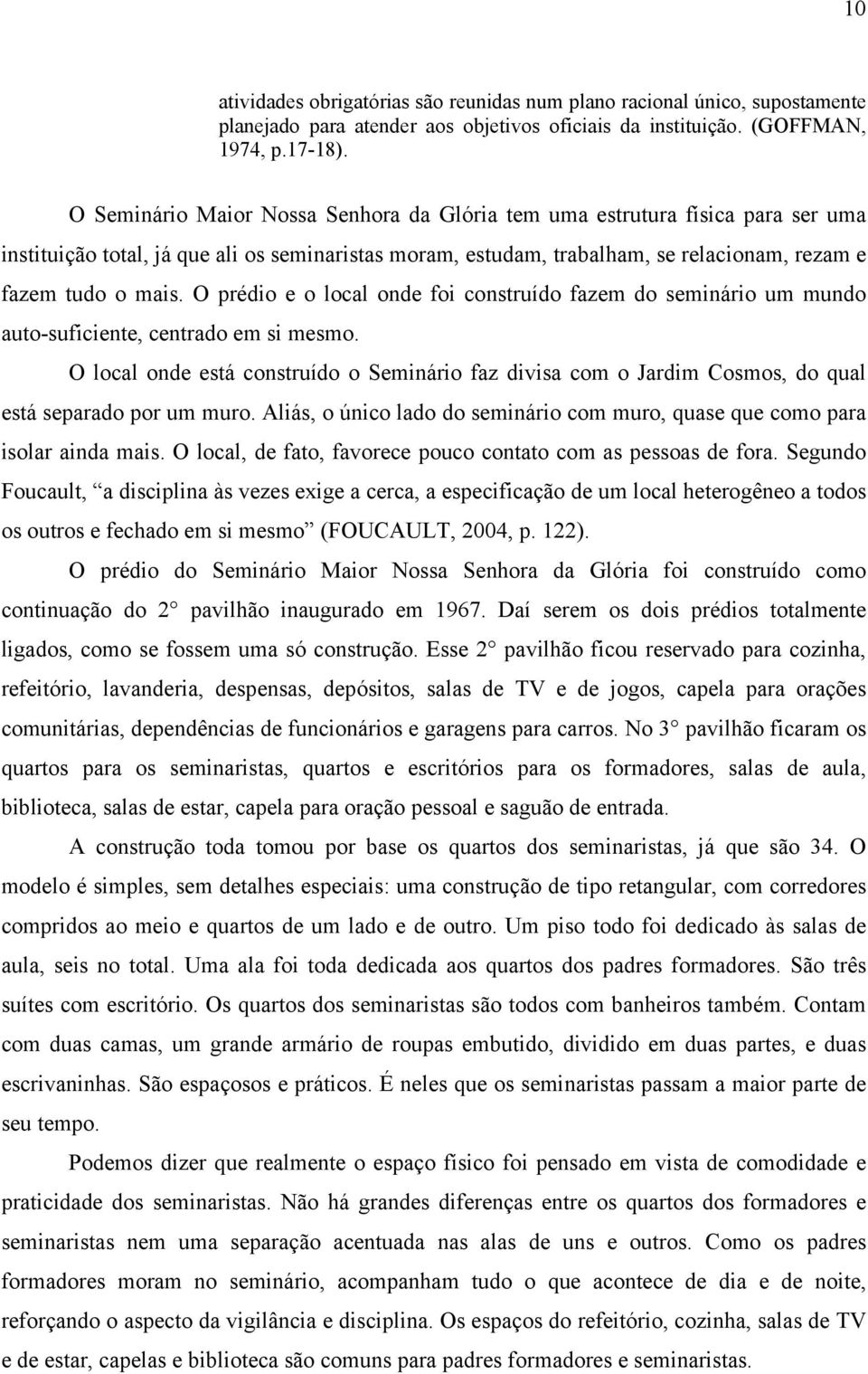 O prédio e o local onde foi construído fazem do seminário um mundo auto-suficiente, centrado em si mesmo.