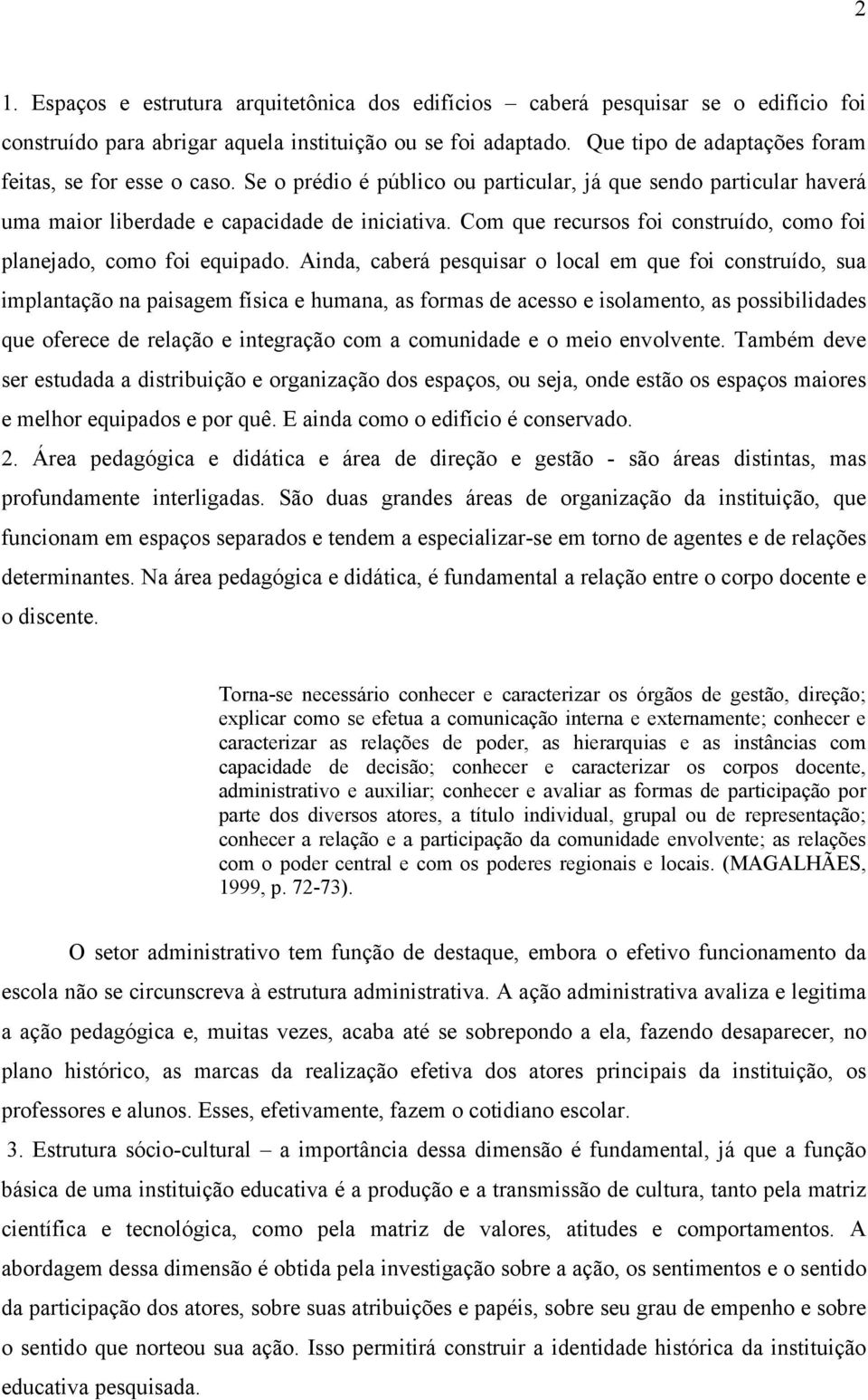 Com que recursos foi construído, como foi planejado, como foi equipado.