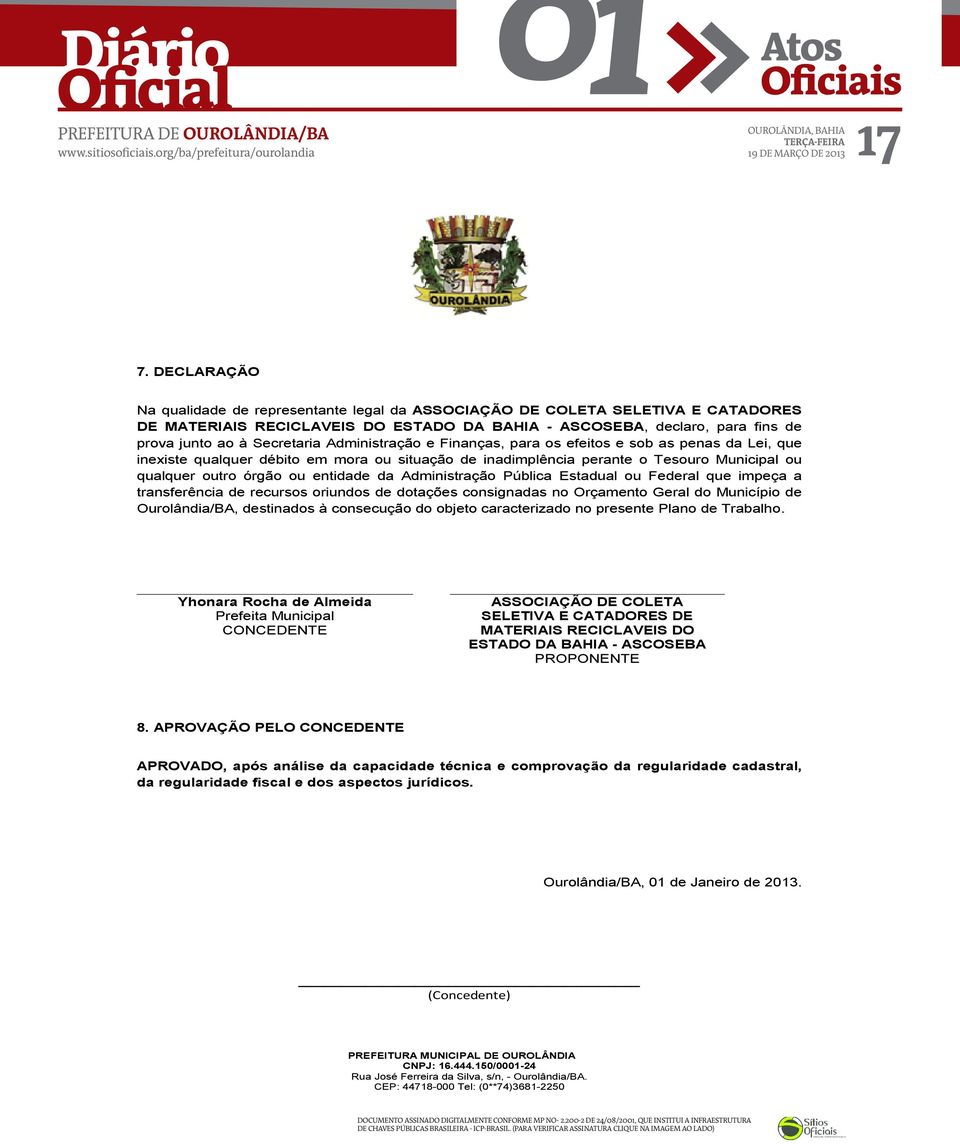 Administração e Finanças, para os efeitos e sob as penas da Lei, que inexiste qualquer débito em mora ou situação de inadimplência perante o Tesouro Municipal ou qualquer outro órgão ou entidade da