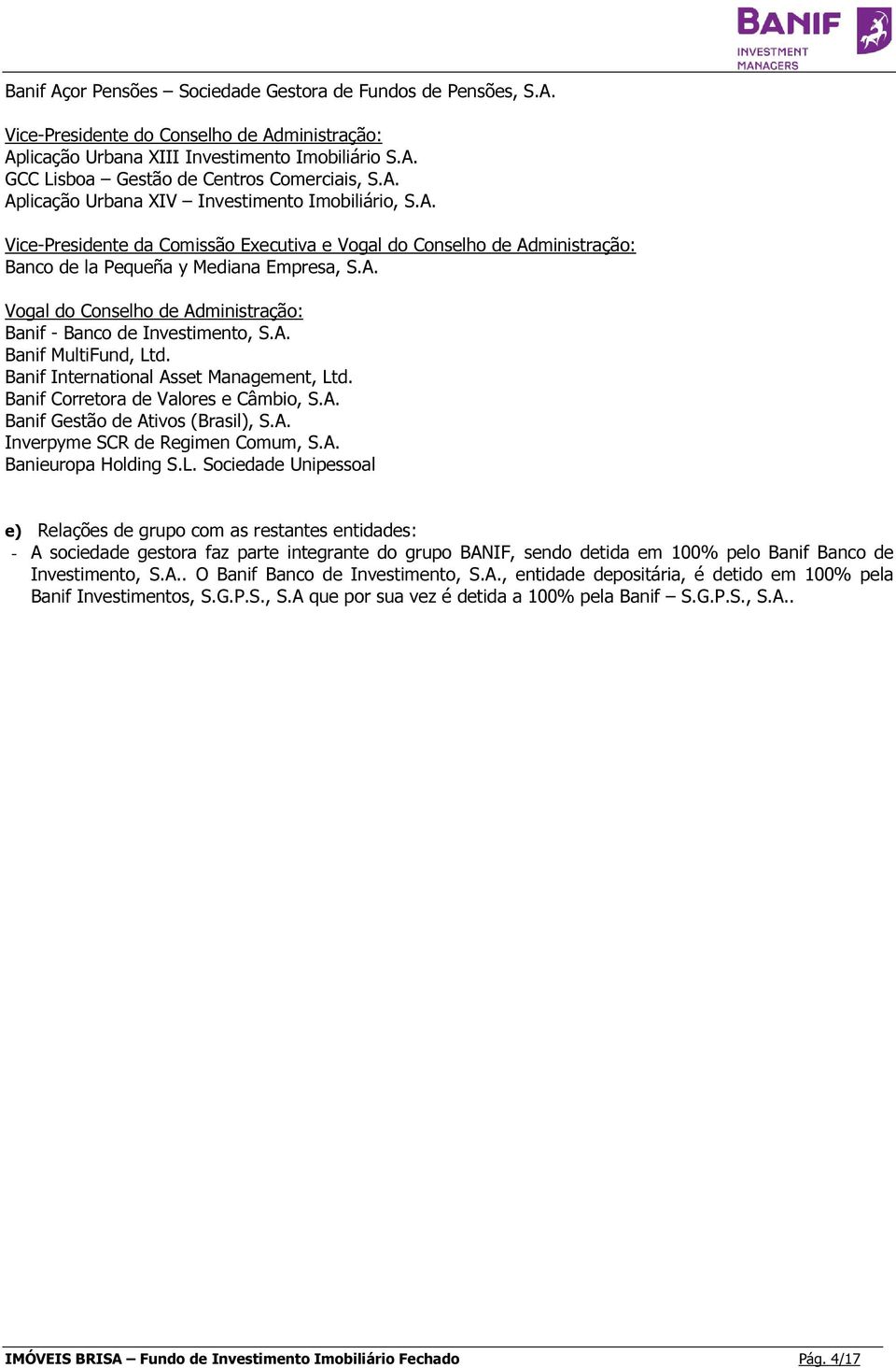 A. Banif MultiFund, Ltd. Banif International Asset Management, Ltd. Banif Corretora de Valores e Câmbio, S.A. Banif Gestão de Ativos (Brasil), S.A. Inverpyme SCR de Regimen Comum, S.A. Banieuropa Holding S.