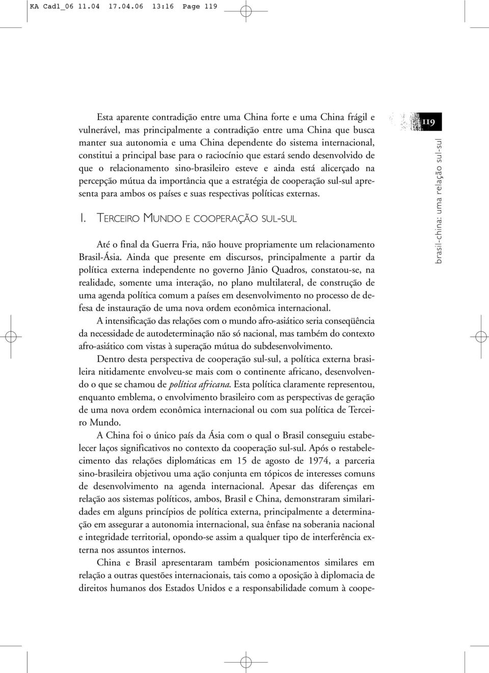 06 13:16 Page 119 Esta aparente contradição entre uma China forte e uma China frágil e vulnerável, mas principalmente a contradição entre uma China que busca manter sua autonomia e uma China