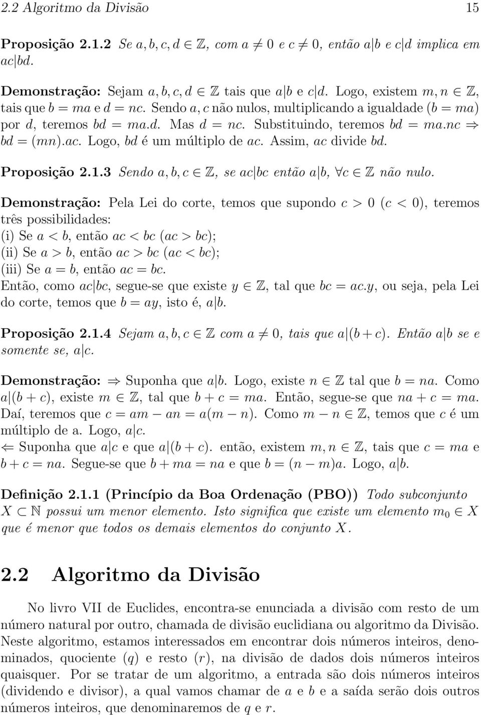 Logo, bd é um múltiplo de ac. Assim, ac divide bd. Proposição 2.1.3 Sendo a, b, c Z, se ac bc então a b, c Z não nulo.