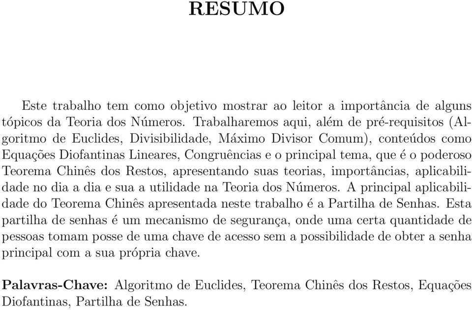 poderoso Teorema Chinês dos Restos, apresentando suas teorias, importâncias, aplicabilidade no dia a dia e sua a utilidade na Teoria dos Números.