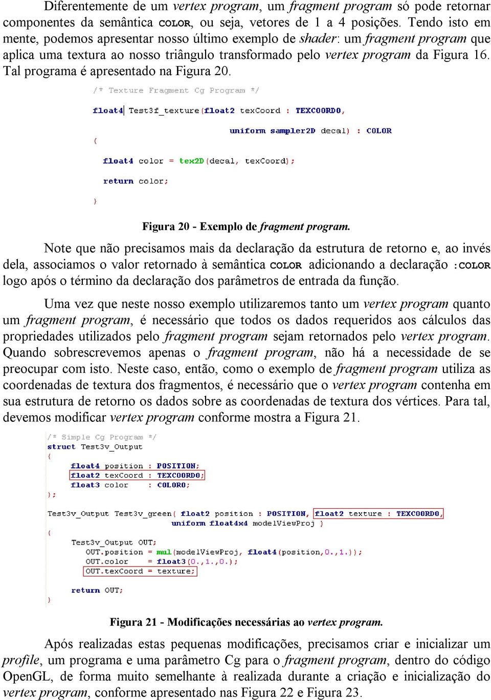 Tal programa é apresentado na Figura 20. Figura 20 - Exemplo de fragment program.