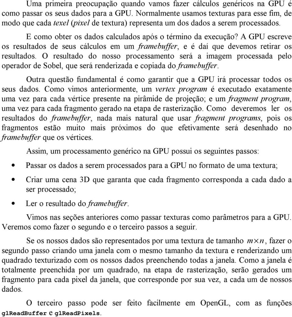 A GPU escreve os resultados de seus cálculos em um framebuffer, e é daí que devemos retirar os resultados.