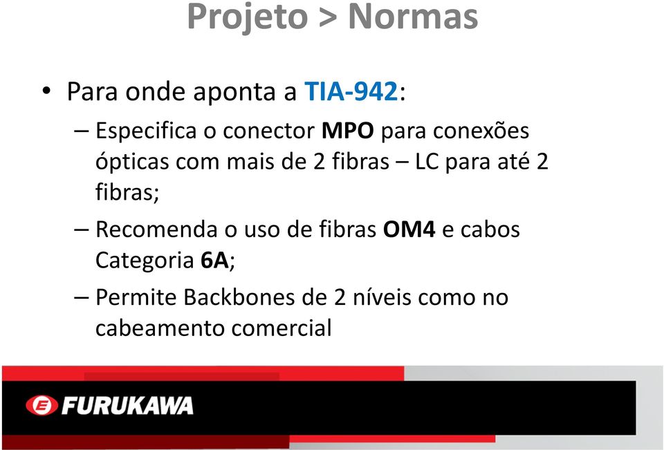 para até 2 fibras; Recomenda o uso de fibras OM4e cabos