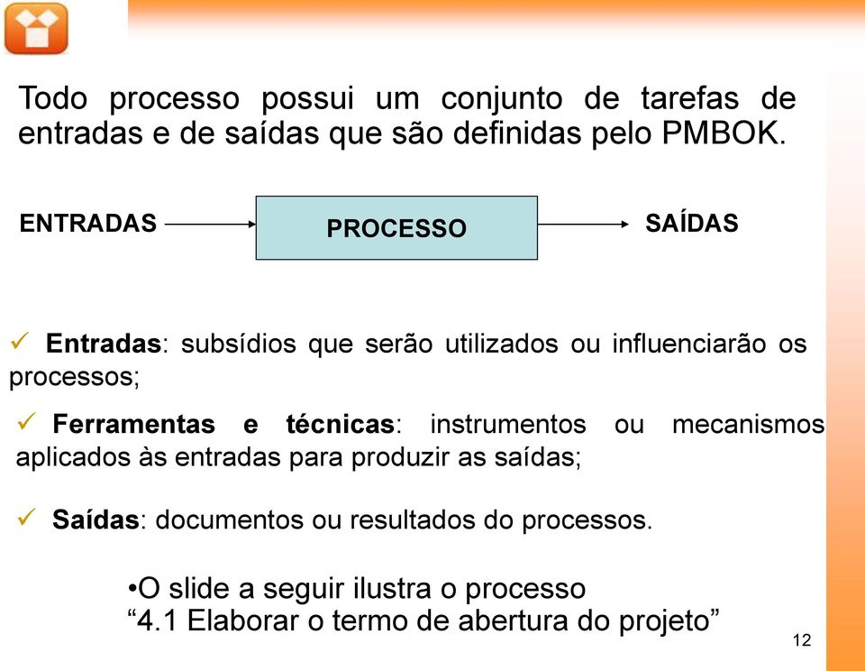 Ferramentas e técnicas: instrumentos ou mecanismos aplicados às entradas para produzir as saídas; Saídas: