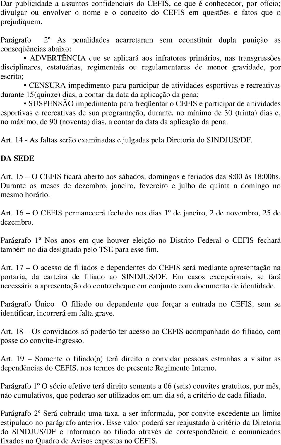 regimentais ou regulamentares de menor gravidade, por escrito; CENSURA impedimento para participar de atividades esportivas e recreativas durante 15(quinze) dias, a contar da data da aplicação da