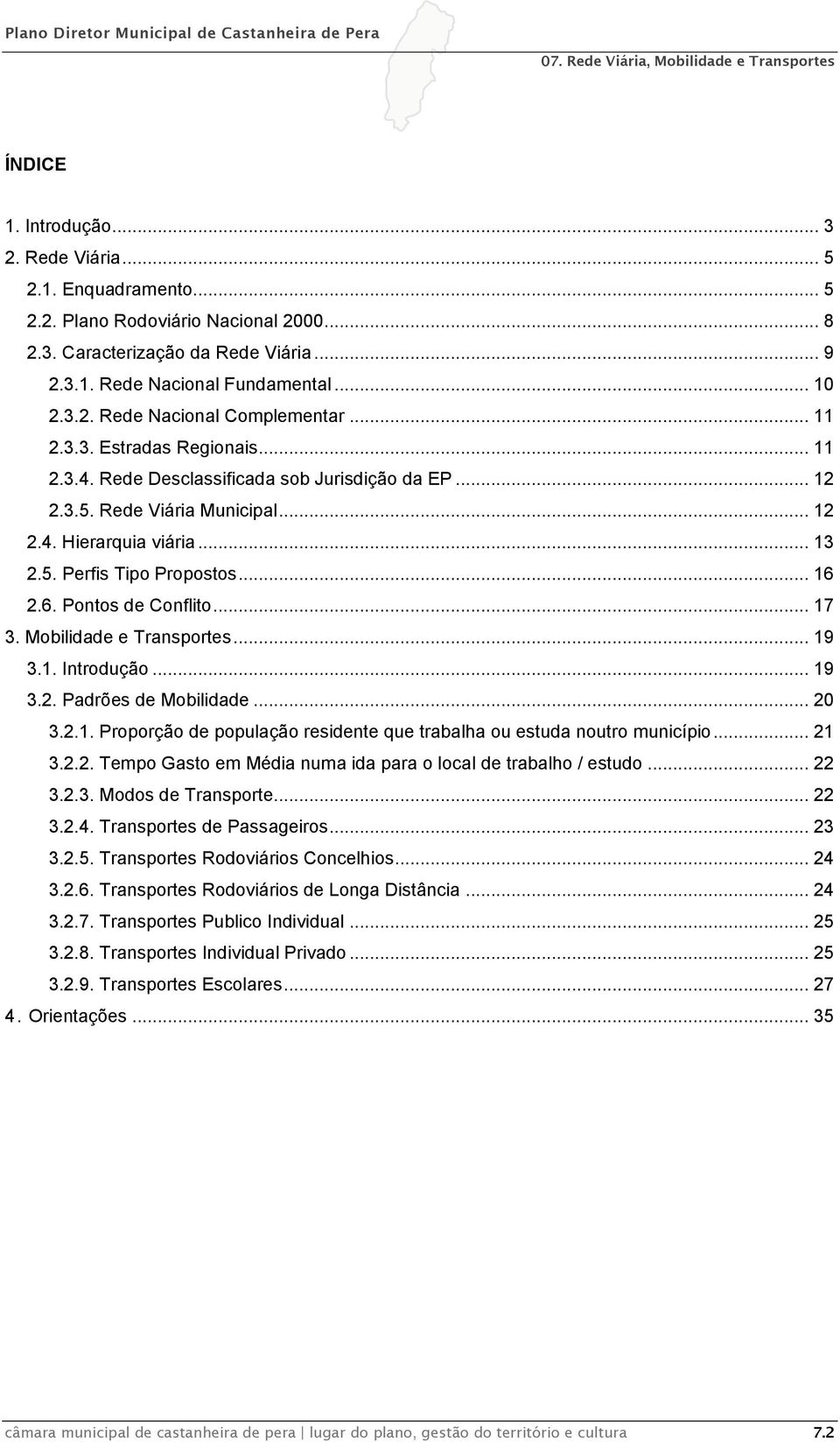 2.6. Pontos de Conflito... 17 3. Mobilidade e Transportes... 19 3.1. Introdução... 19 3.2. Padrões de Mobilidade... 20 3.2.1. Proporção de população residente que trabalha ou estuda noutro município.