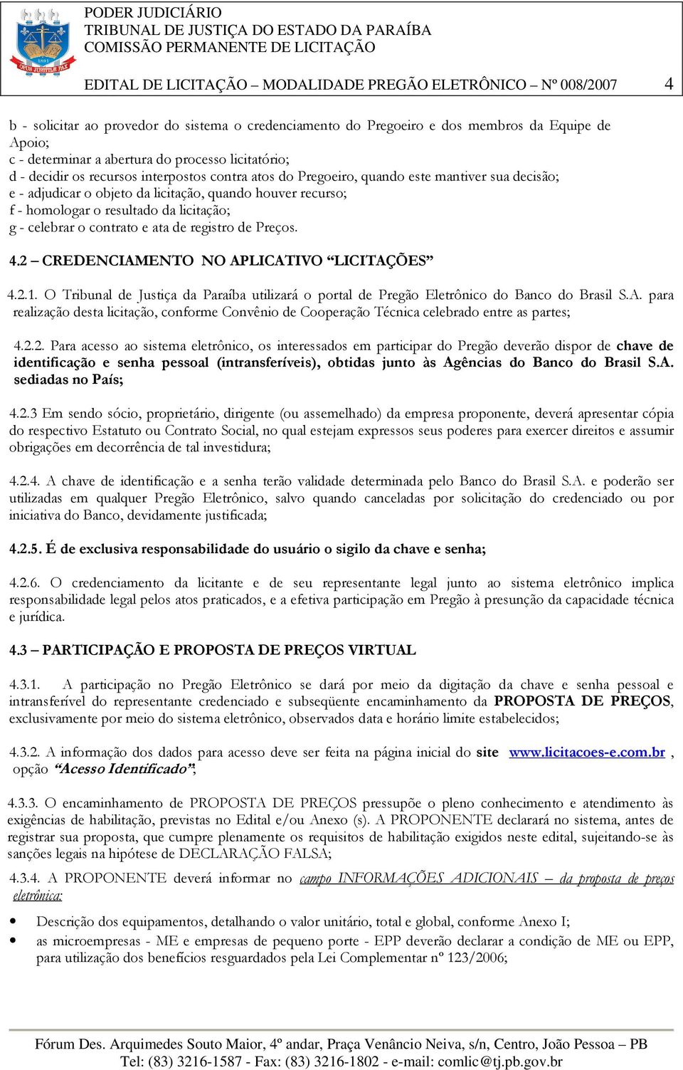 resultado da licitação; g - celebrar o contrato e ata de registro de Preços. 4.2 CREDENCIAMENTO NO APLICATIVO LICITAÇÕES 4.2.1.