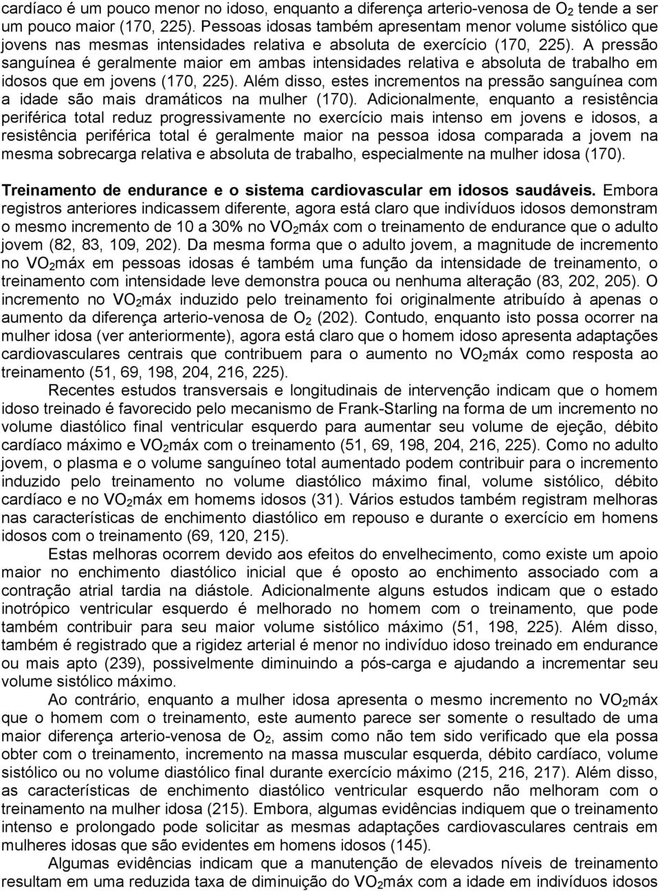 A pressão sanguínea é geralmente maior em ambas intensidades relativa e absoluta de trabalho em idosos que em jovens (170, 225).