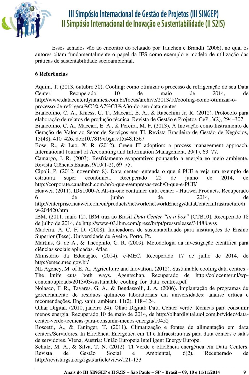 A., Kniess, C. T., Maccari, E. A., & Rabechini Jr, R. (2012). Protocolo para elaboração de relatos de produção técnica. Revista de Gestão e Projetos-GeP, 3(2), 294 307. Biancolino, C. A., Maccari, E. A., & Pereira, M.