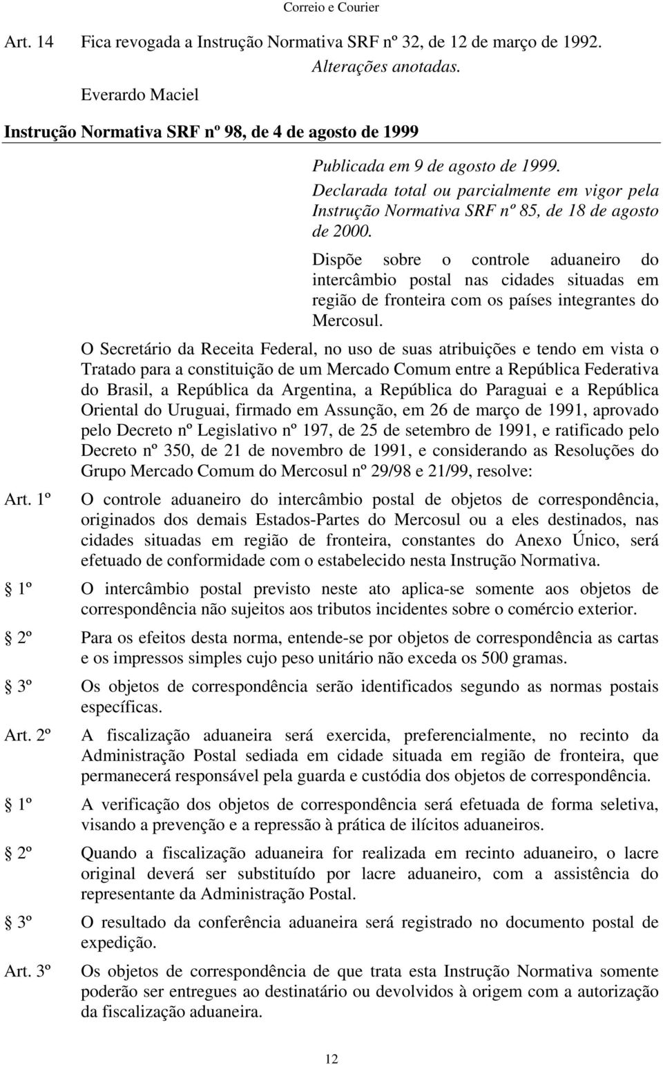 Dispõe sobre o controle aduaneiro do intercâmbio postal nas cidades situadas em região de fronteira com os países integrantes do Mercosul.