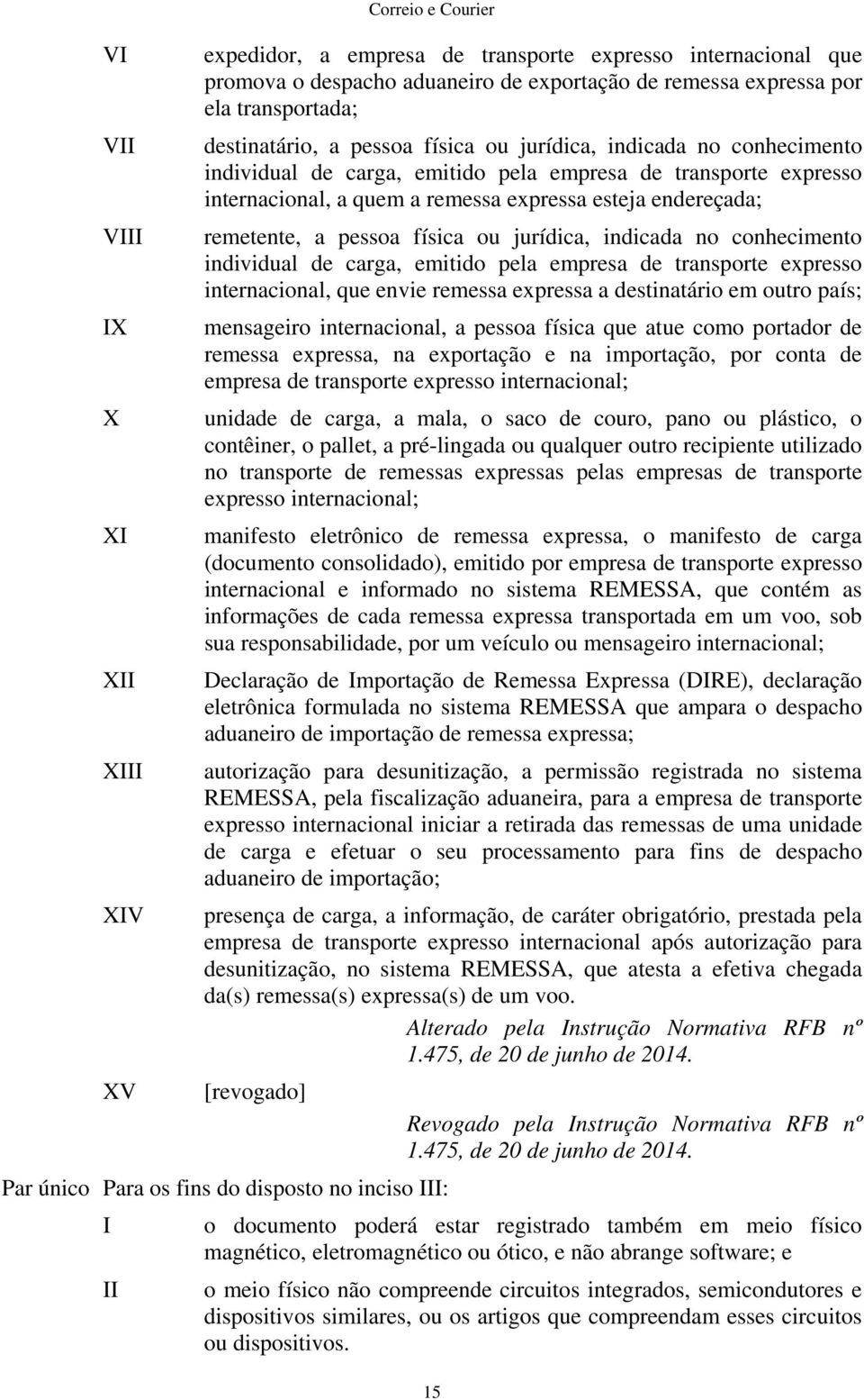 remetente, a pessoa física ou jurídica, indicada no conhecimento individual de carga, emitido pela empresa de transporte expresso internacional, que envie remessa expressa a destinatário em outro