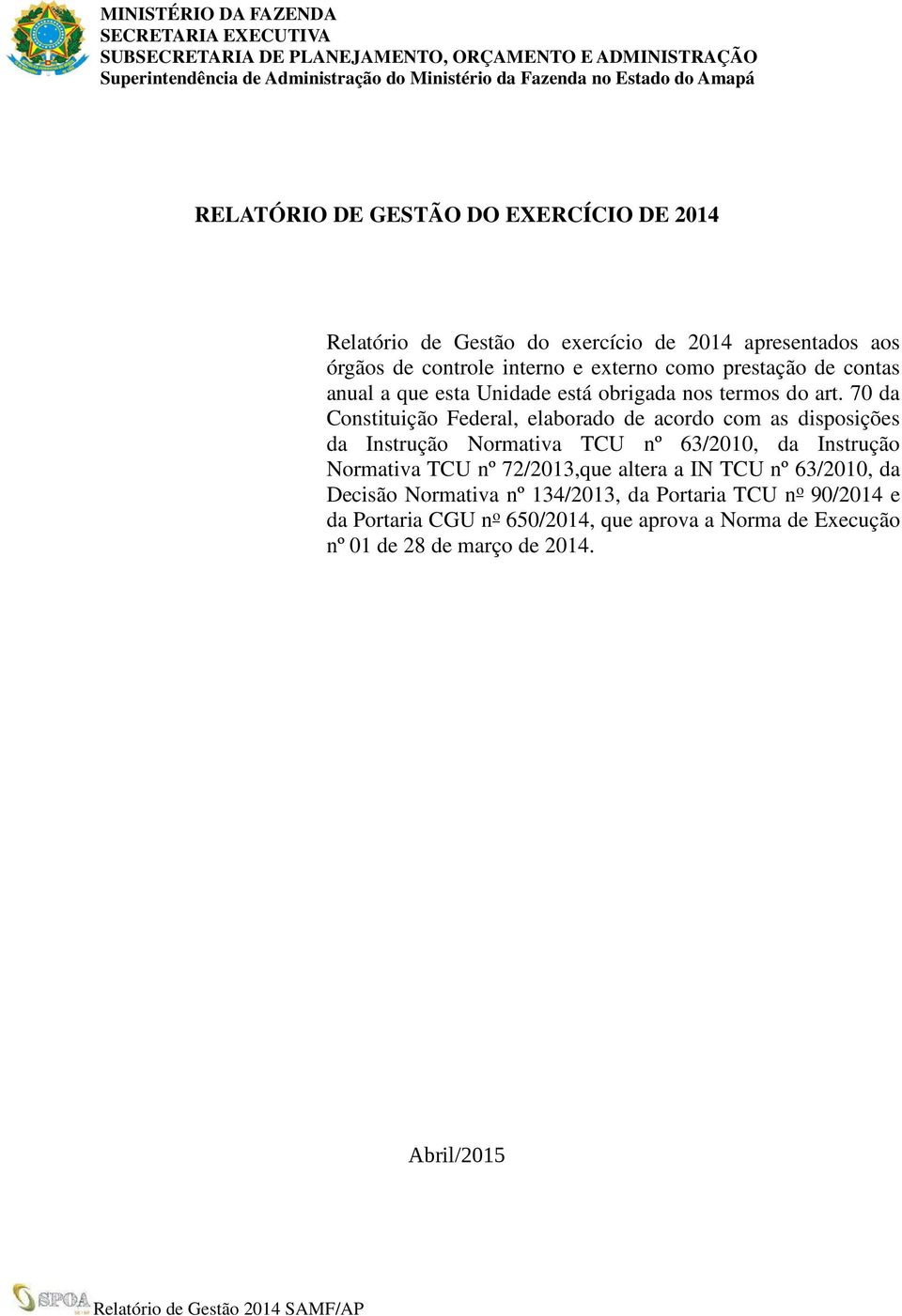 70 da Constituição Federal, elaborado de acordo com as disposições da Instrução Normativa TCU nº 63/2010, da Instrução Normativa TCU nº 72/2013,que