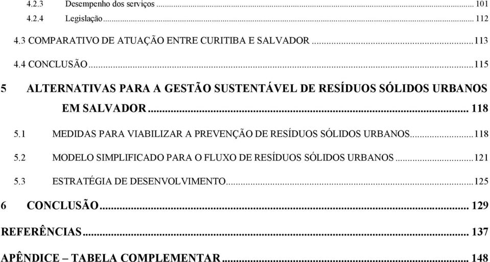 1 MEDIDAS PARA VIABILIZAR A PREVENÇÃO DE RESÍDUOS SÓLIDOS URBANOS...118 5.