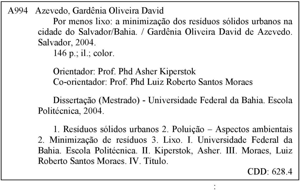 Phd Luiz Roberto Santos Moraes Dissertação (Mestrado) - Universidade Federal da Bahia. Escola Politécnica, 2004. 1. Resíduos sólidos urbanos 2.