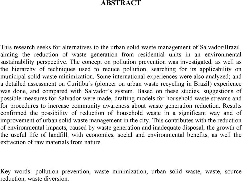 The concept on pollution prevention was investigated, as well as the hierarchy of techniques used to reduce pollution, searching for its applicability on municipal solid waste minimization.