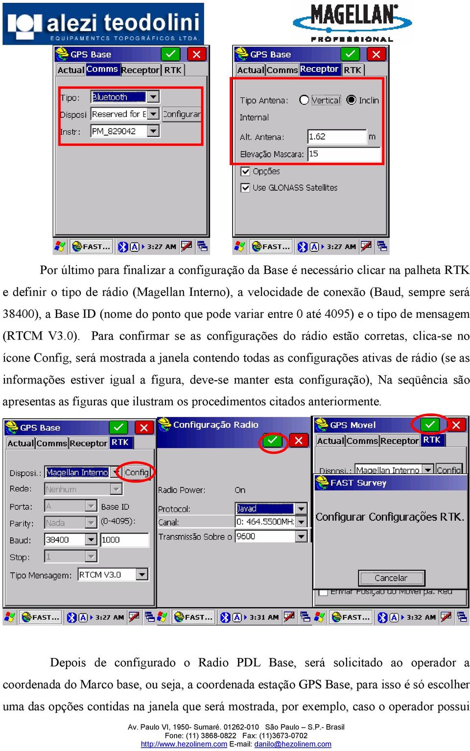 Para confirmar se as configurações do rádio estão corretas, clica-se no ícone Config, será mostrada a janela contendo todas as configurações ativas de rádio (se as informações estiver igual a figura,