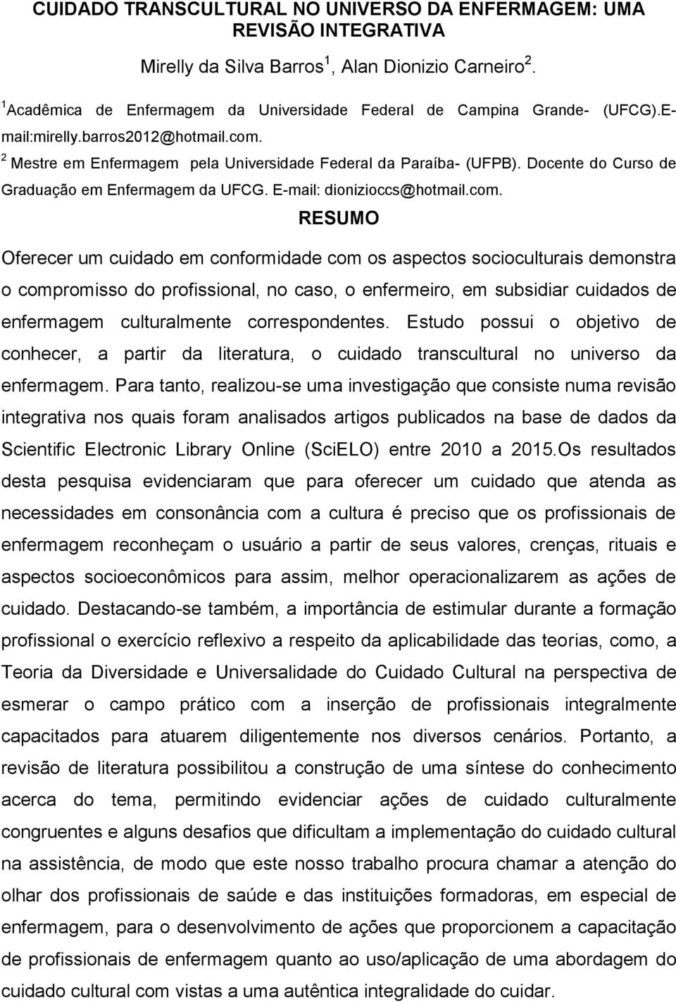 2 Mestre em pela Universidade Federal da Paraíba- (UFPB). Docente do Curso de Graduação em da UFCG. E-mail: dionizioccs@hotmail.com.