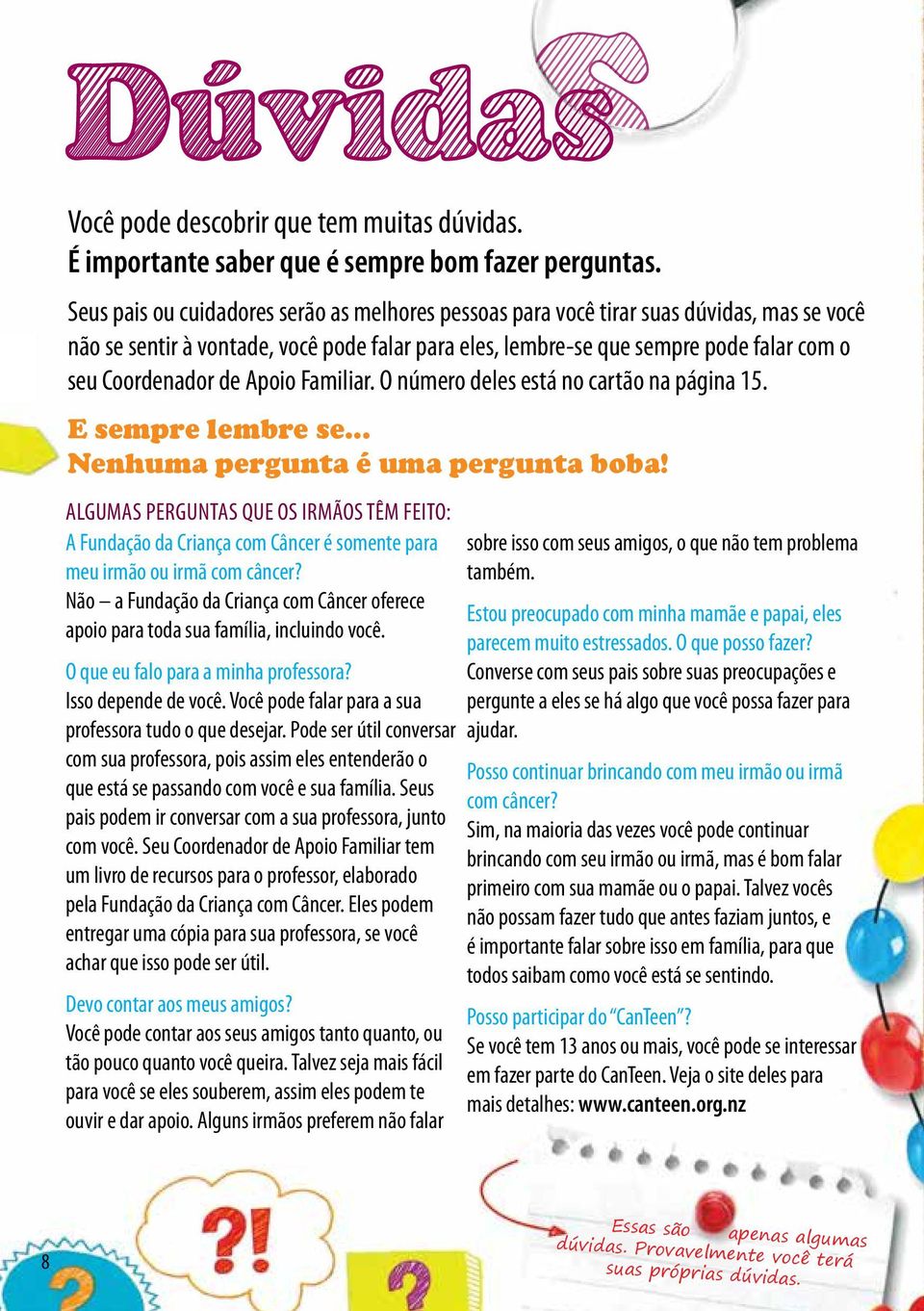 uma pergunta boba! Algumas perguntas que os irmãos têm feito: A Fundação da Criança com Câncer é somente para meu irmão ou irmã com câncer?