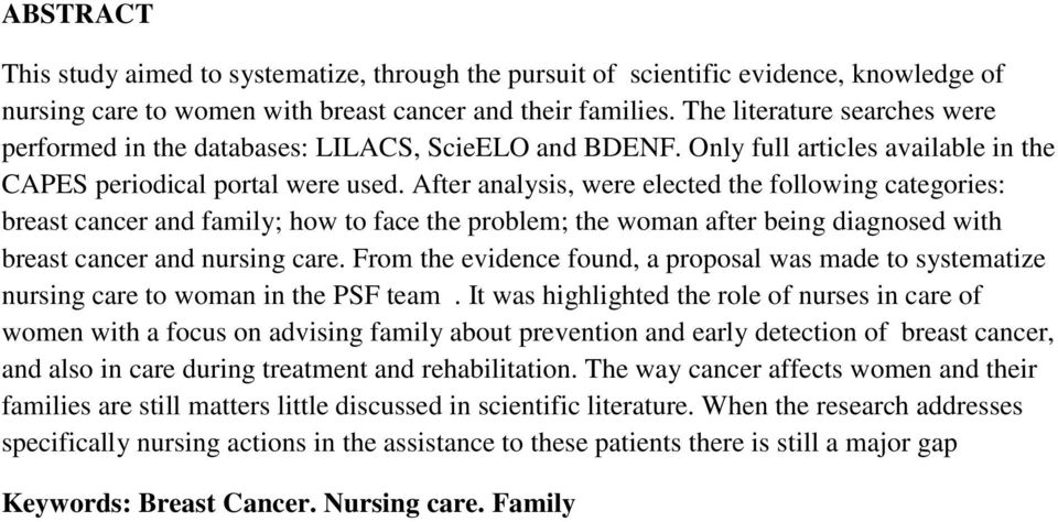 After analysis, were elected the following categories: breast cancer and family; how to face the problem; the woman after being diagnosed with breast cancer and nursing care.