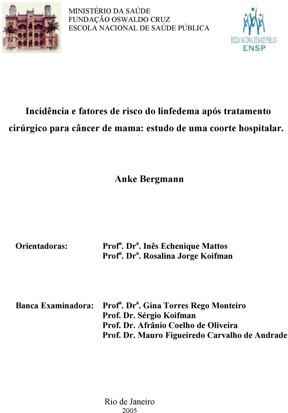 Inês Echenique Mattos Prof a. Dr a. Rosalina Jorge Koifman Banca Examinadora: Prof a. Dr a. Gina Torres Rego Monteiro Prof.