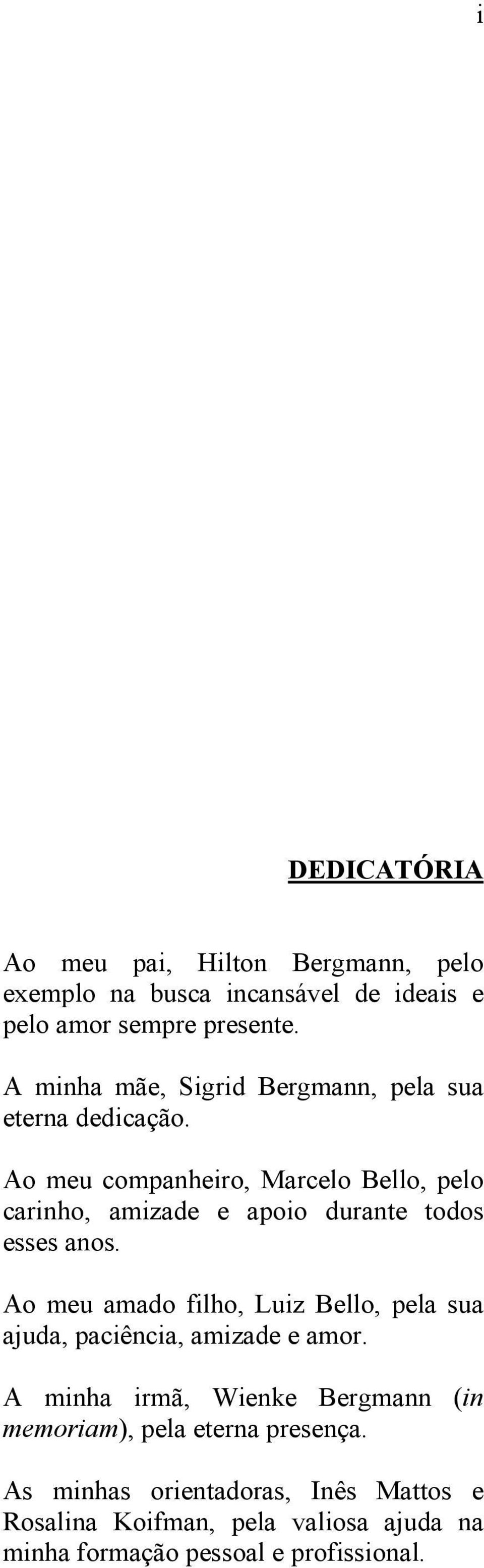 Ao meu companheiro, Marcelo Bello, pelo carinho, amizade e apoio durante todos esses anos.