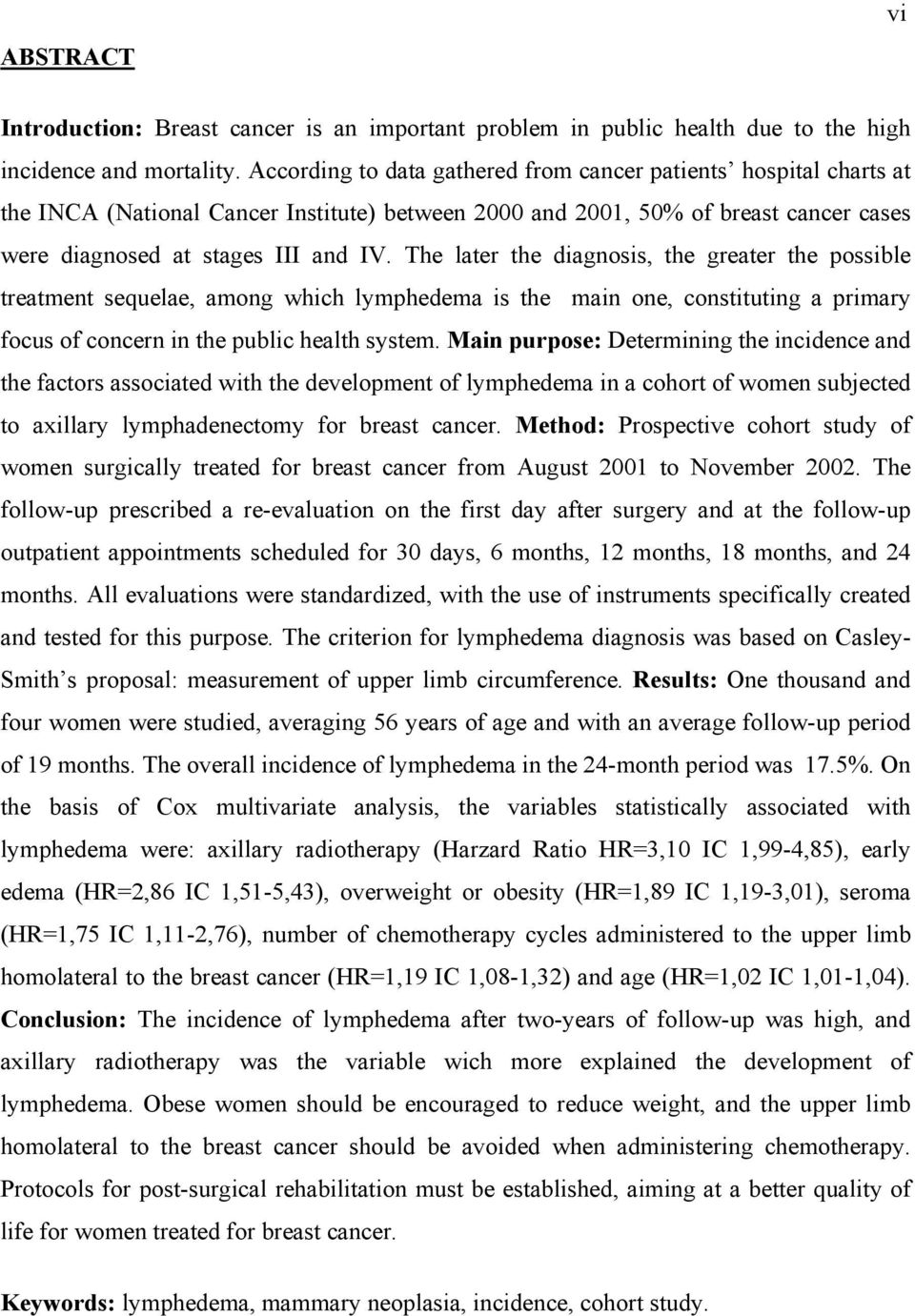 The later the diagnosis, the greater the possible treatment sequelae, among which lymphedema is the main one, constituting a primary focus of concern in the public health system.