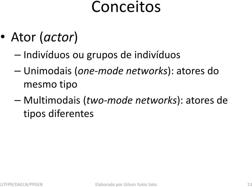 mesmo tipo Multimodais (two-modenetworks): atores de