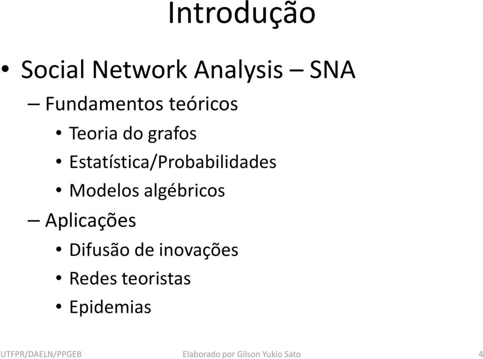 Modelos algébricos Aplicações Difusão de inovações Redes