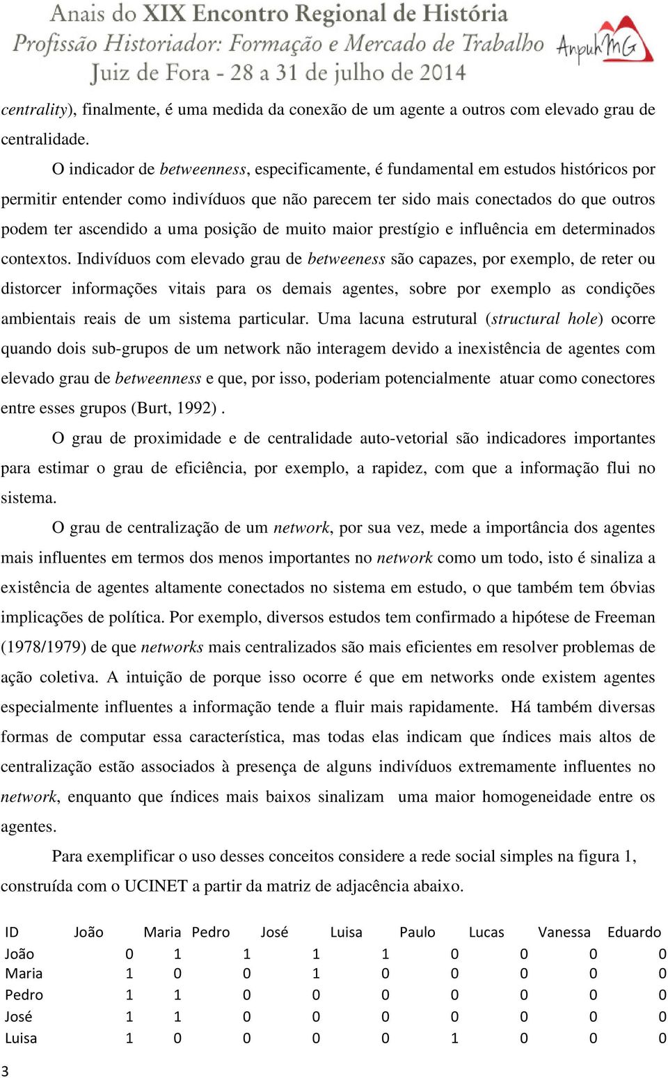 posição de muito maior prestígio e influência em determinados contextos.