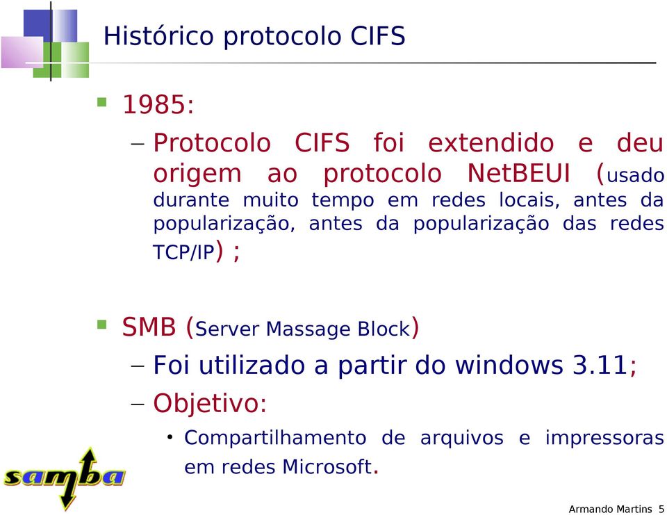popularização das redes TCP/IP) ; SMB (Server Massage Block) Foi utilizado a partir do