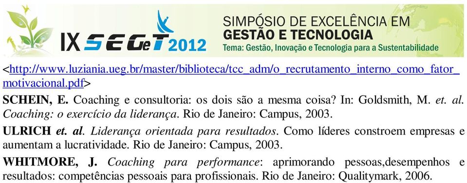 ULRICH et. al. Liderança orientada para resultados. Como líderes constroem empresas e aumentam a lucratividade. Rio de Janeiro: Campus, 2003.