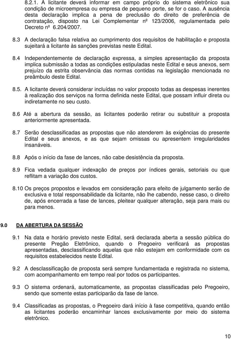 3 A declaração falsa relativa ao cumprimeto dos requisitos de habilitação e proposta sujeitará a licitate às sações previstas este Edital. 8.