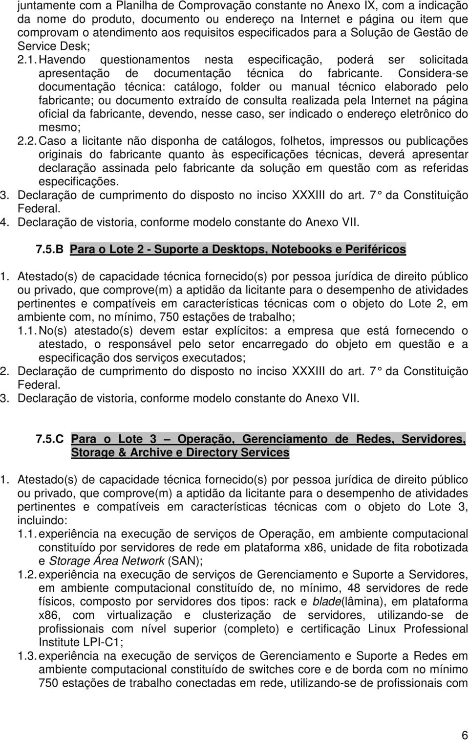 Cosidera-se documetação técica: catálogo, folder ou maual técico elaborado pelo fabricate; ou documeto extraído de cosulta realizada pela Iteret a págia oficial da fabricate, devedo, esse caso, ser