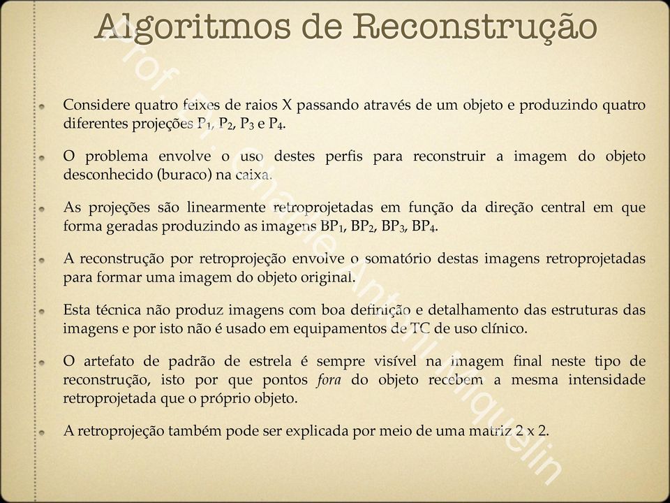 ! As projeções são linearmente retroprojetadas em função da direção central em que forma geradas produzindo as imagens BP 1, BP 2, BP 3, BP 4.