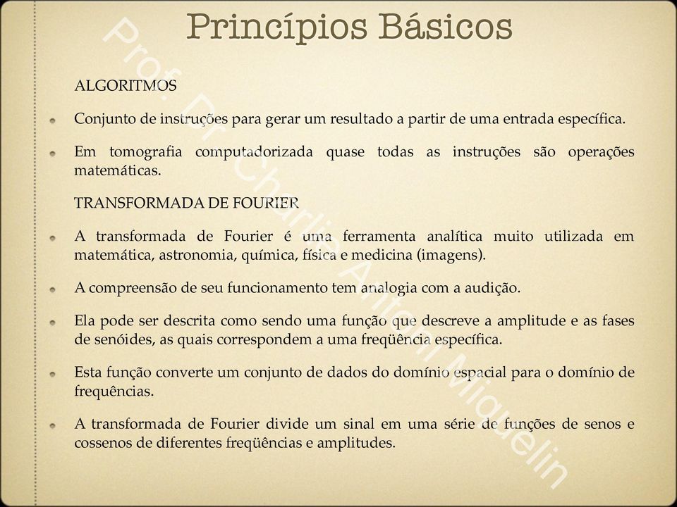 ! A compreensão de seu funcionamento tem analogia com a audição.