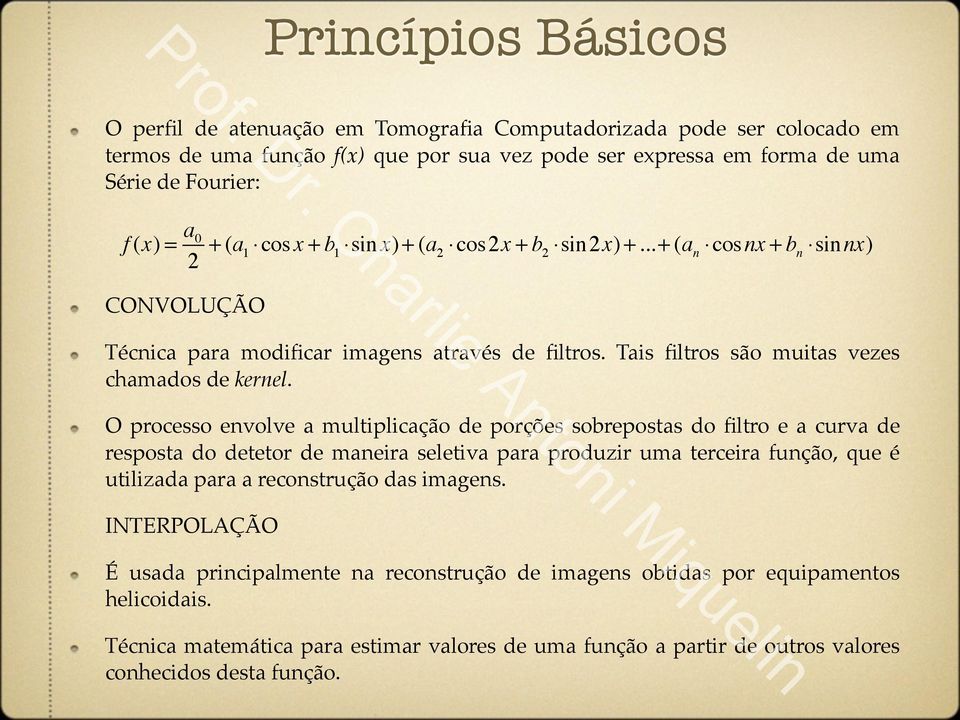 ! O processo envolve a multiplicação de porções sobrepostas do filtro e a curva de resposta do detetor de maneira seletiva para produzir uma terceira função, que é utilizada para a reconstrução das