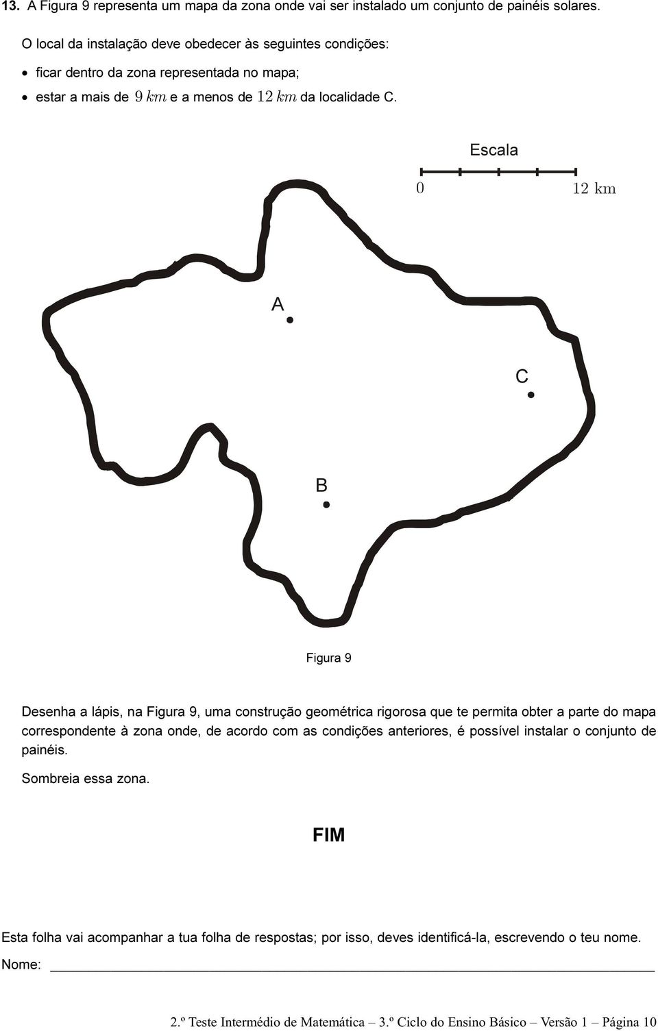 Escala 0 12 km Figura 9 Desenha a lápis, na Figura 9, uma construção geométrica rigorosa que te permita obter a parte do mapa correspondente à zona onde, de acordo com as