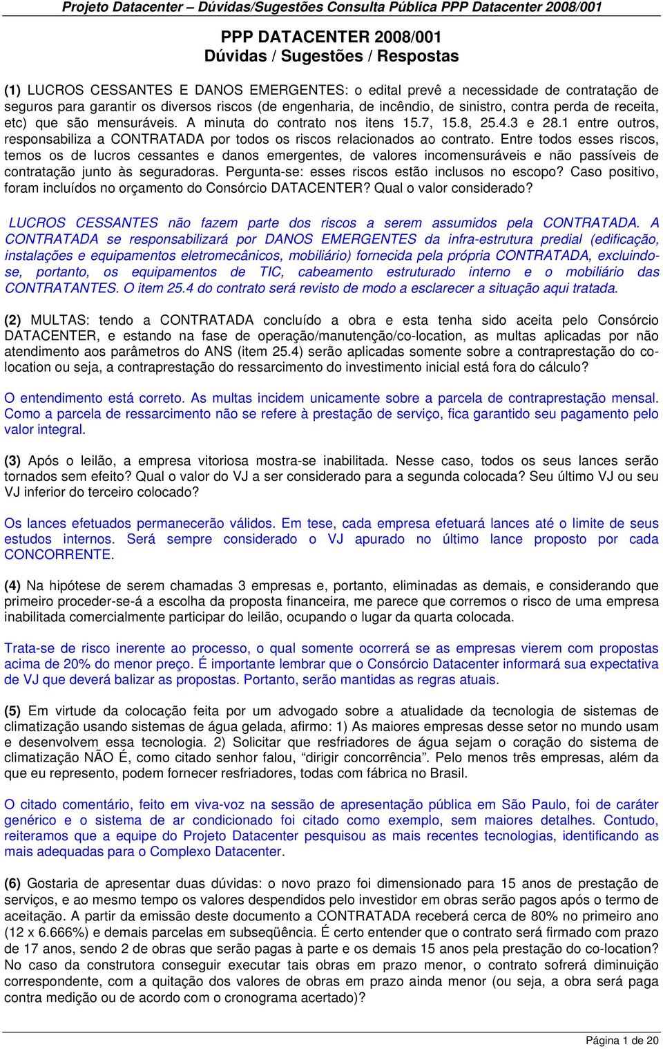 1 entre outros, responsabiliza a CONTRATADA por todos os riscos relacionados ao contrato.