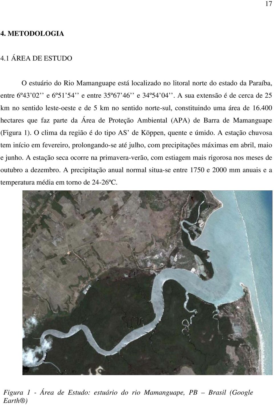 400 hectares que faz parte da Área de Proteção Ambiental (APA) de Barra de Mamanguape (Figura 1). O clima da região é do tipo AS de Köppen, quente e úmido.